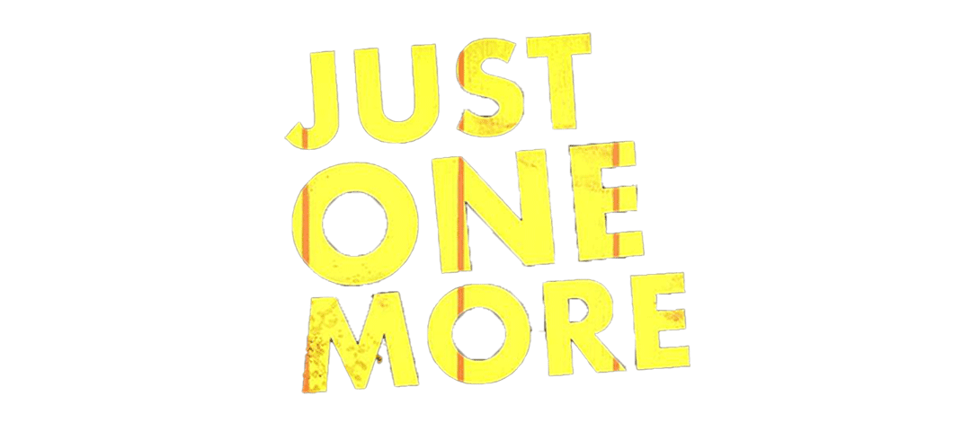 just one more
